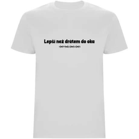 Pánské tričko - LEPŠÍ NEŽ DRÁTEM DO OKA