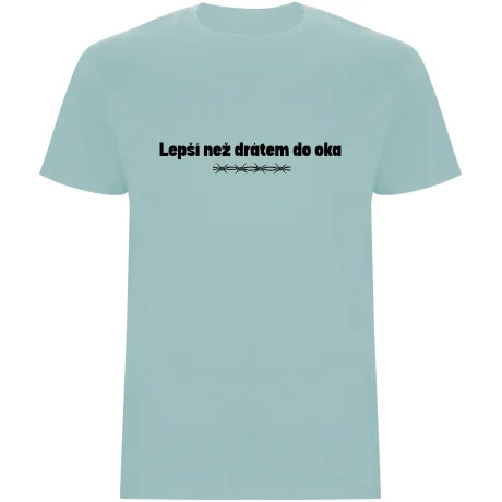 Pánské tričko - LEPŠÍ NEŽ DRÁTEM DO OKA