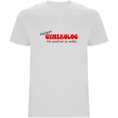 Pánské tričko - NEJSEM GYNEKOLOG, ALE PODÍVAT SE MŮŽU