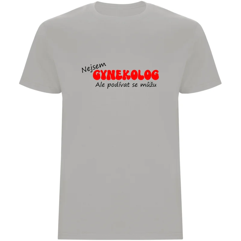 Pánské tričko - NEJSEM GYNEKOLOG, ALE PODÍVAT SE MŮŽU