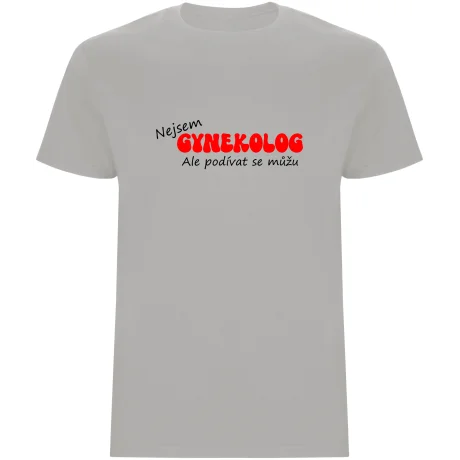 Pánské tričko - NEJSEM GYNEKOLOG, ALE PODÍVAT SE MŮŽU