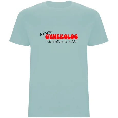 Pánské tričko - NEJSEM GYNEKOLOG, ALE PODÍVAT SE MŮŽU