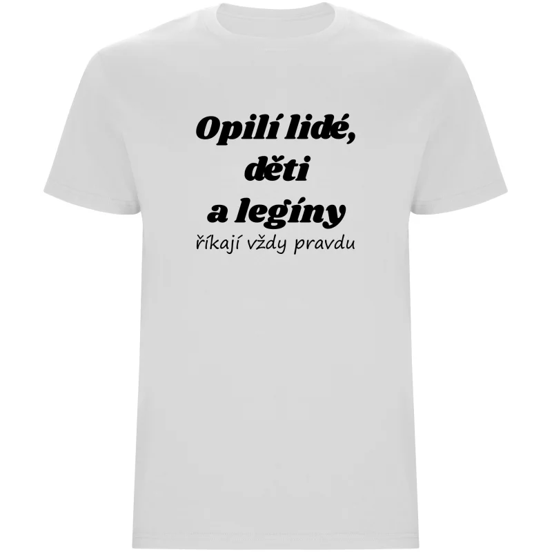 Pánské tričko - OPILÍ LIDÉ, DĚTI A LEGÍNY ŘÍKAJÍ VŽDY PRAVDU