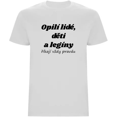 Pánské tričko - OPILÍ LIDÉ, DĚTI A LEGÍNY ŘÍKAJÍ VŽDY PRAVDU