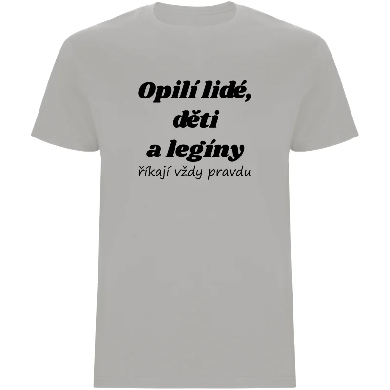 Pánské tričko - OPILÍ LIDÉ, DĚTI A LEGÍNY ŘÍKAJÍ VŽDY PRAVDU