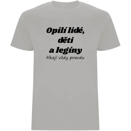 Pánské tričko - OPILÍ LIDÉ, DĚTI A LEGÍNY ŘÍKAJÍ VŽDY PRAVDU