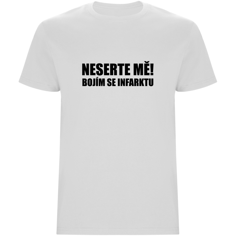 Pánské tričko - NESERTE MĚ, BOJÍM SE INFARKTU