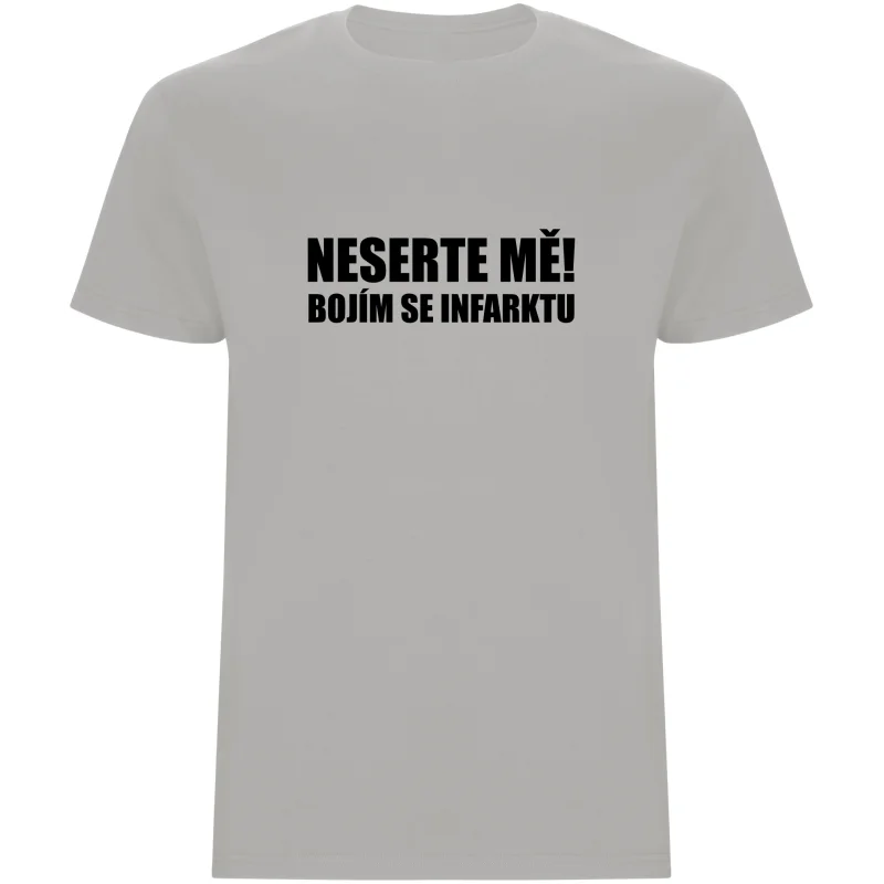 Pánské tričko - NESERTE MĚ, BOJÍM SE INFARKTU