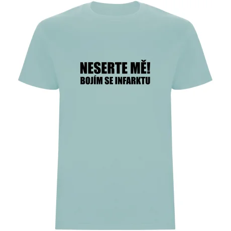 Pánské tričko - NESERTE MĚ, BOJÍM SE INFARKTU