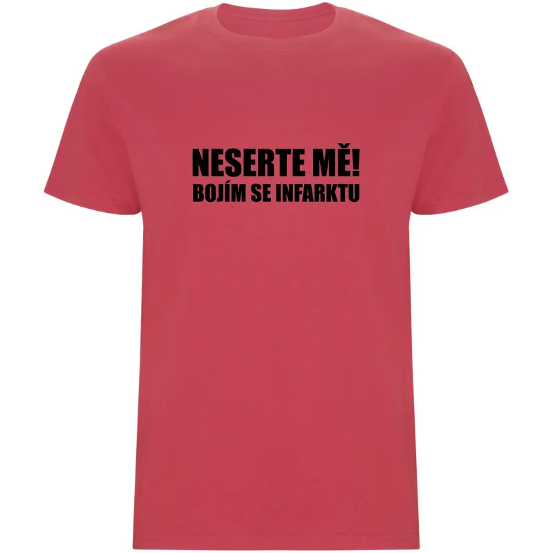 Pánské tričko - NESERTE MĚ, BOJÍM SE INFARKTU