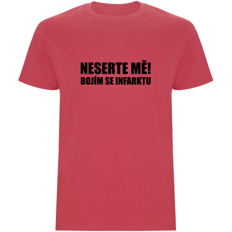 Pánské tričko - NESERTE MĚ, BOJÍM SE INFARKTU