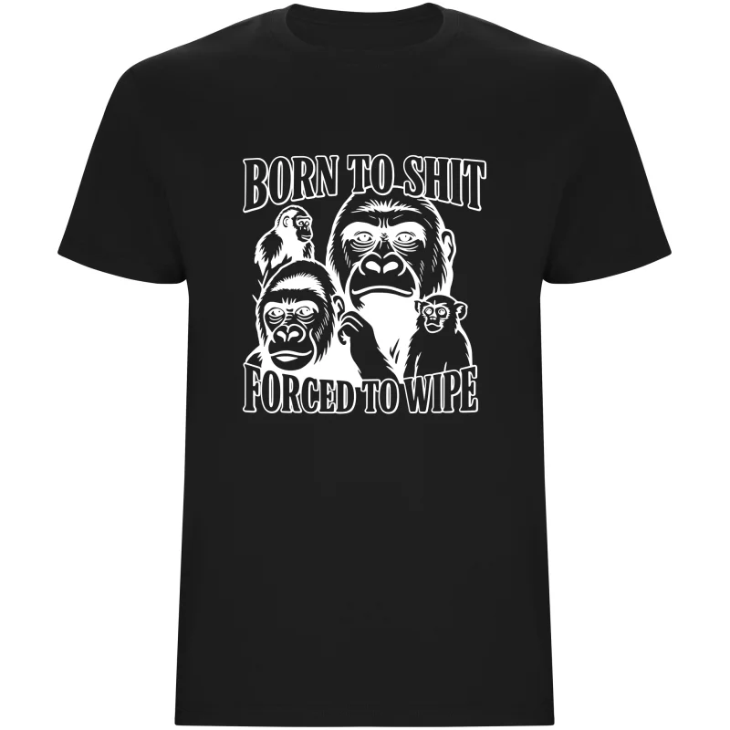 Pánské tričko - BORN TO SHIT, FORCED TO WIPE