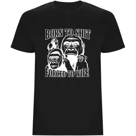 Pánské tričko - BORN TO SHIT, FORCED TO WIPE