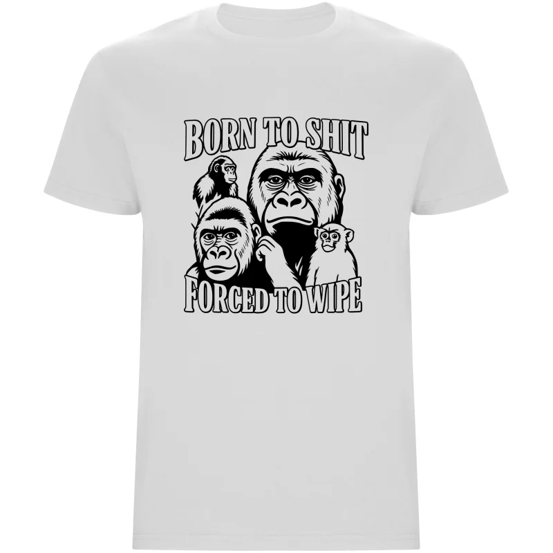 Pánské tričko - BORN TO SHIT, FORCED TO WIPE