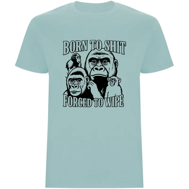 Pánské tričko - BORN TO SHIT, FORCED TO WIPE