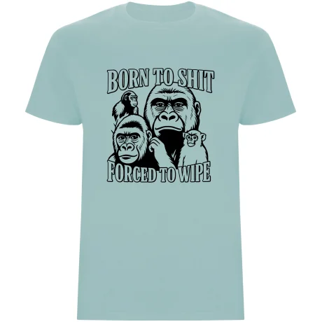 Pánské tričko - BORN TO SHIT, FORCED TO WIPE