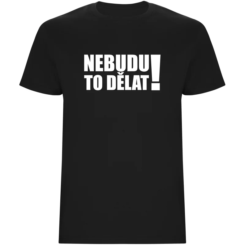 Pánské tričko - NEBUDU TO DĚLAT