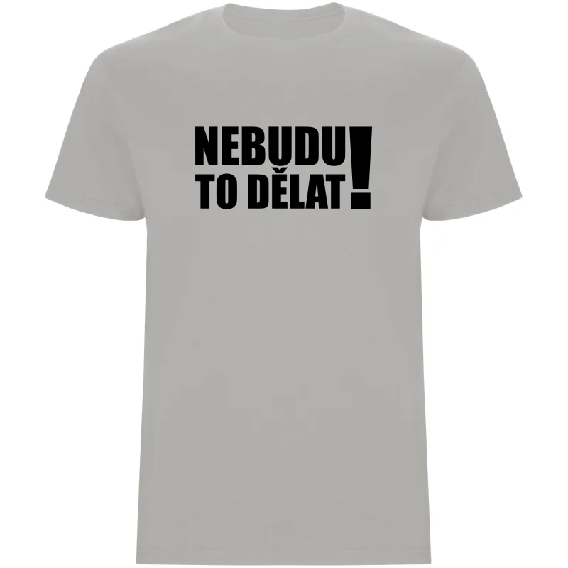 Pánské tričko - NEBUDU TO DĚLAT