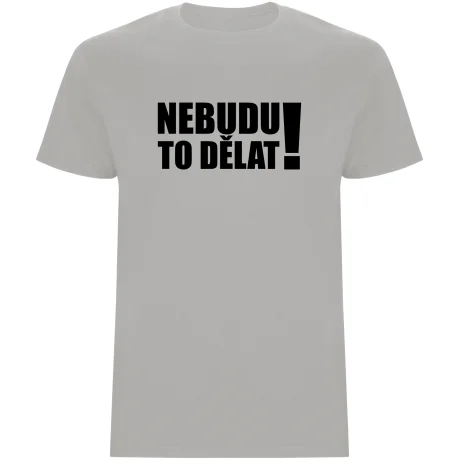 Pánské tričko - NEBUDU TO DĚLAT