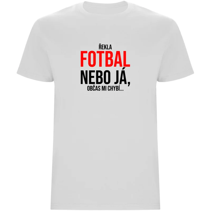 Pánské tričko - ŘEKLA FOTBAL NEBO JÁ