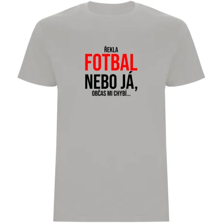Pánské tričko - ŘEKLA FOTBAL NEBO JÁ