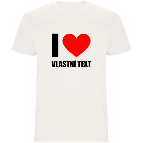 Pánské tričko - I LOVE (VLASTNÍ TEXT)