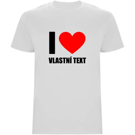 Pánské tričko - I LOVE (VLASTNÍ TEXT)