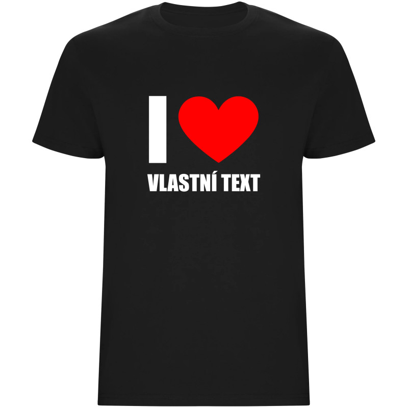 Pánské tričko - I LOVE (VLASTNÍ TEXT)