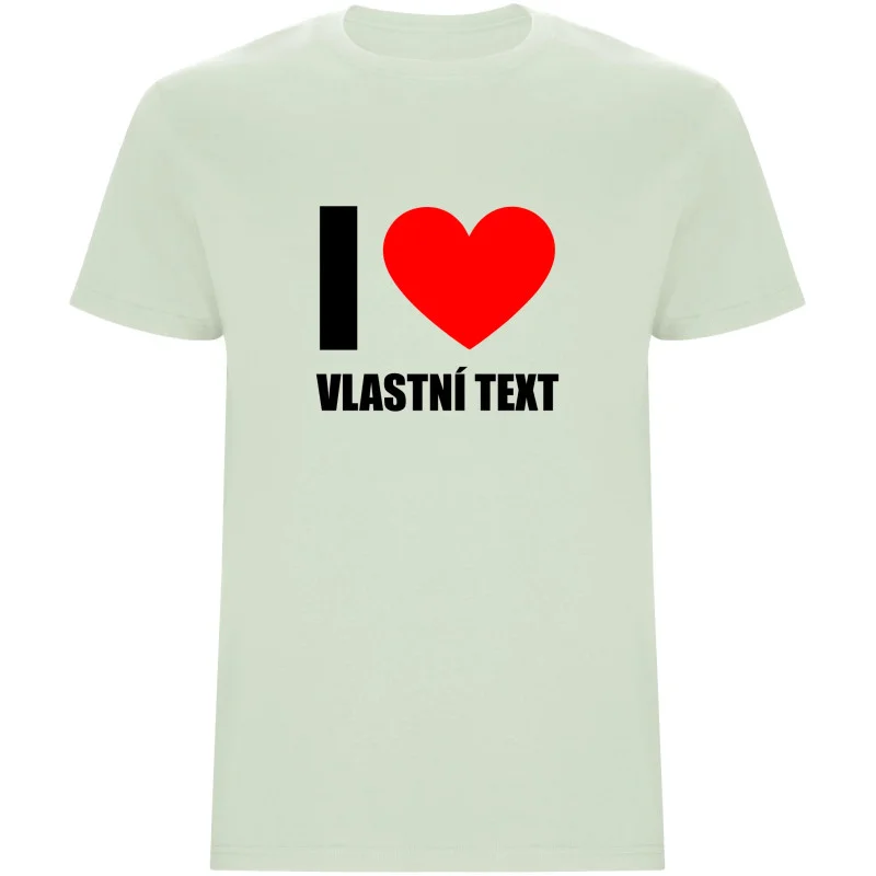 Pánské tričko - I LOVE (VLASTNÍ TEXT)