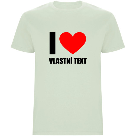 Pánské tričko - I LOVE (VLASTNÍ TEXT)