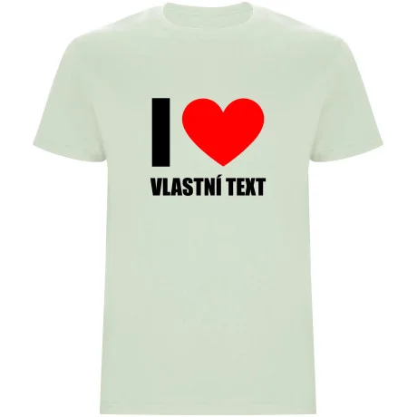 Pánské tričko - I LOVE (VLASTNÍ TEXT)