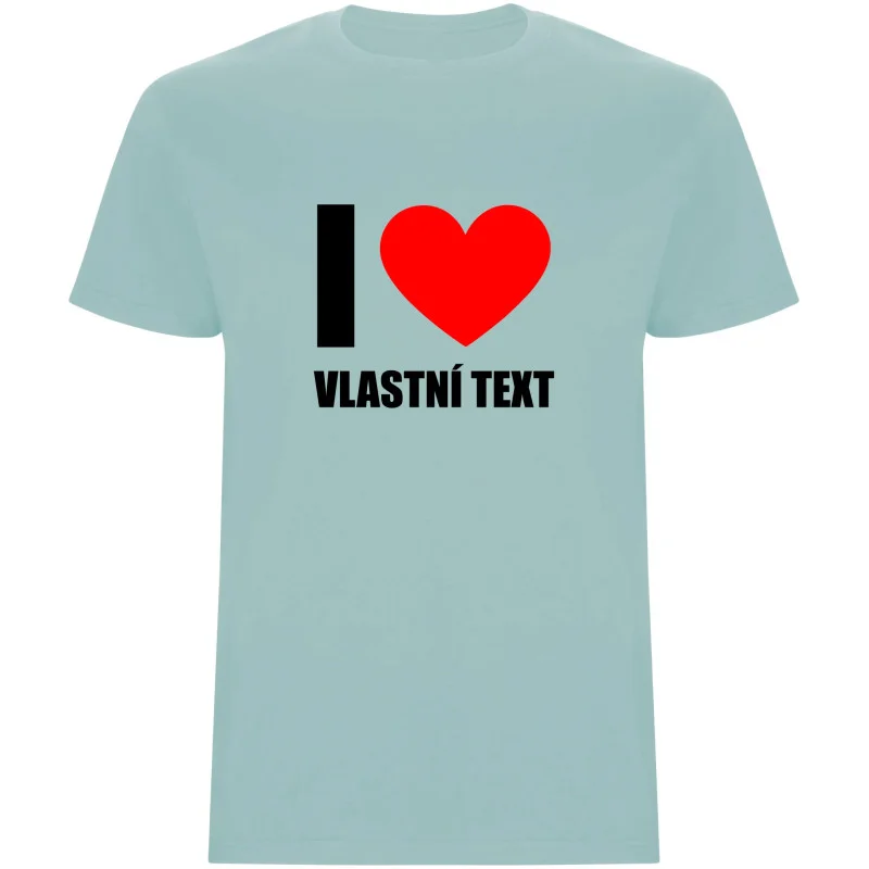 Pánské tričko - I LOVE (VLASTNÍ TEXT)