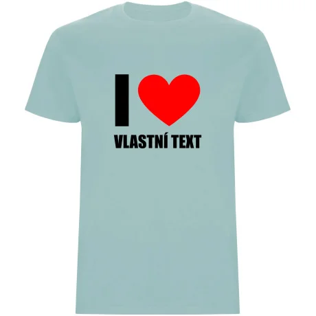 Pánské tričko - I LOVE (VLASTNÍ TEXT)