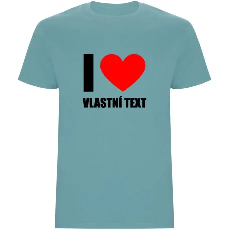Pánské tričko - I LOVE (VLASTNÍ TEXT)
