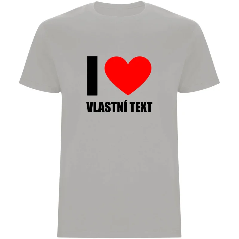 Pánské tričko - I LOVE (VLASTNÍ TEXT)