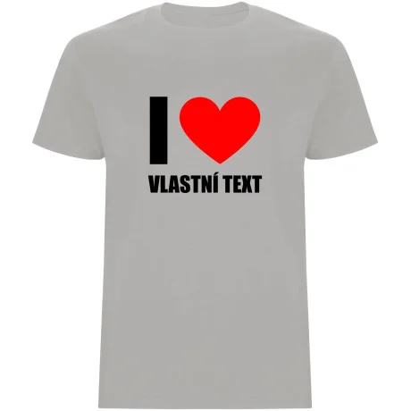 Pánské tričko - I LOVE (VLASTNÍ TEXT)