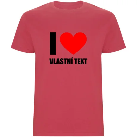 Pánské tričko - I LOVE (VLASTNÍ TEXT)