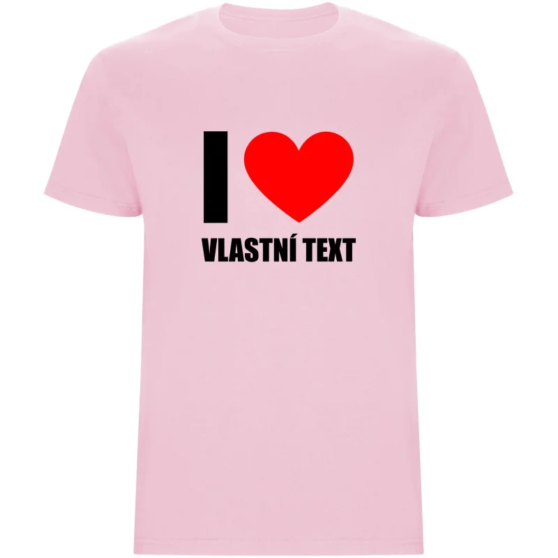 Pánské tričko - I LOVE (VLASTNÍ TEXT)