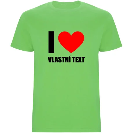 Pánské tričko - I LOVE (VLASTNÍ TEXT)