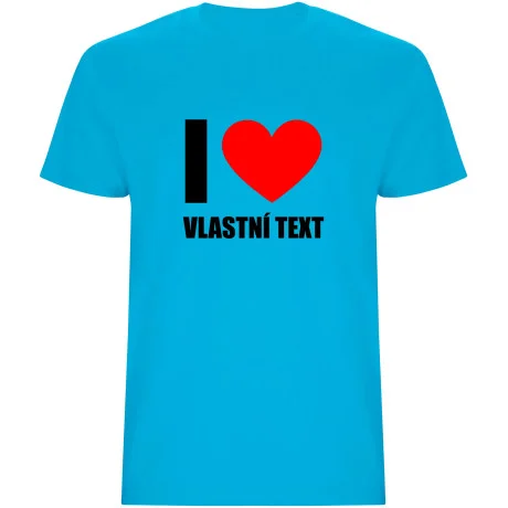 Pánské tričko - I LOVE (VLASTNÍ TEXT)