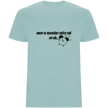 Pánské tričko - NIKDY SE NEVZDÁVEJ SVÝCH SNŮ