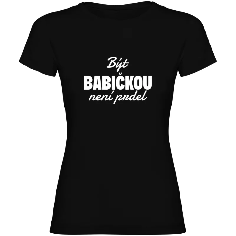 Dámské tričko - BÝT BABIČKOU NENÍ PRDEL