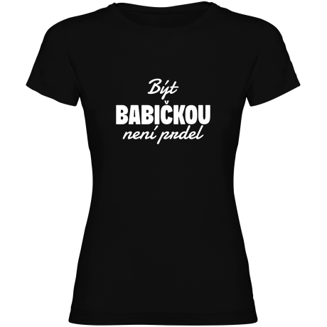 Dámské tričko - BÝT BABIČKOU NENÍ PRDEL