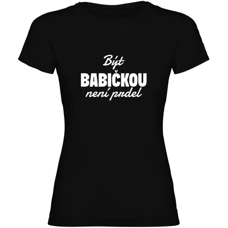 Dámské tričko - BÝT BABIČKOU NENÍ PRDEL