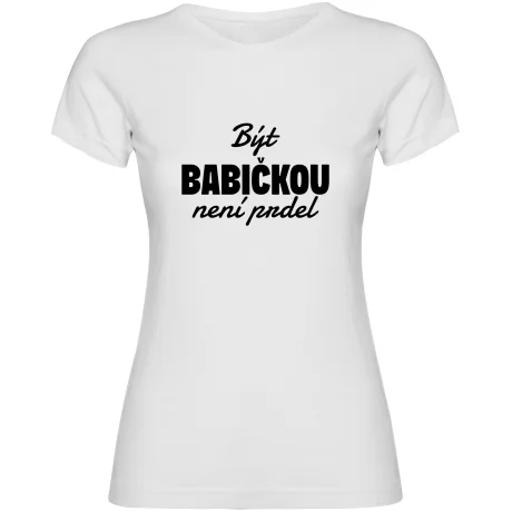 Dámské tričko - BÝT BABIČKOU NENÍ PRDEL