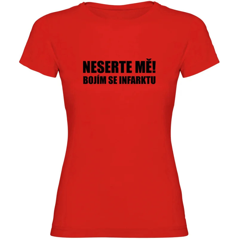 Dámské tričko - NESERTE MĚ BOJÍM SE INFARKTU