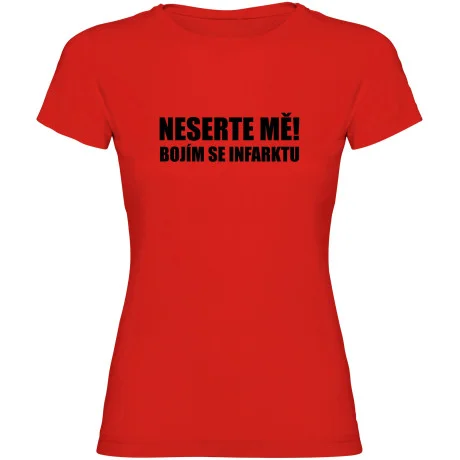 Dámské tričko - NESERTE MĚ BOJÍM SE INFARKTU