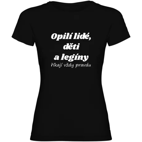 Dámské tričko - OPILÍ LIDÉ, DĚTI A LEGÍNY ŘÍKAJÍ VŽDY PRAVDU