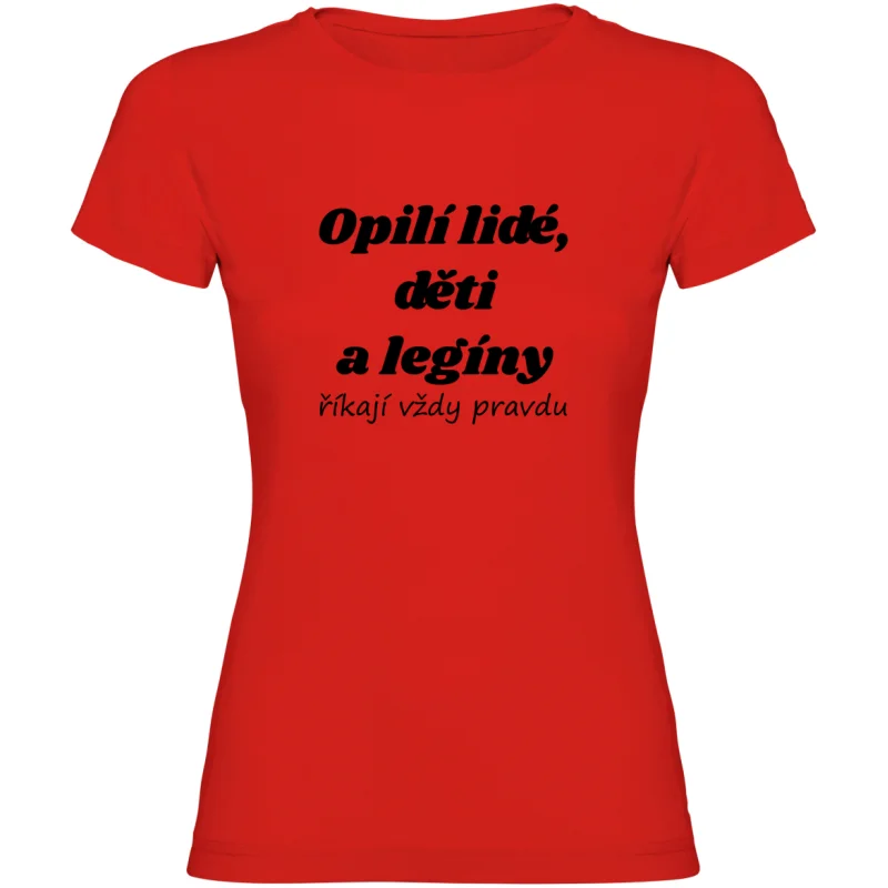 Dámské tričko - OPILÍ LIDÉ, DĚTI A LEGÍNY ŘÍKAJÍ VŽDY PRAVDU