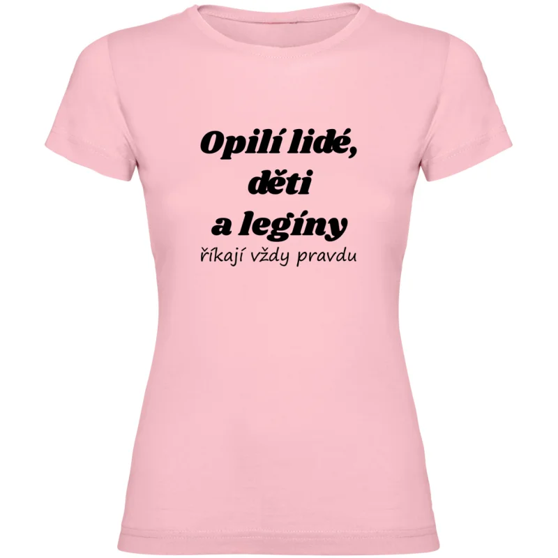 Dámské tričko - OPILÍ LIDÉ, DĚTI A LEGÍNY ŘÍKAJÍ VŽDY PRAVDU